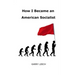 How I Became an American Socialist