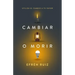 Cambiar O Morir: Utiliza El Cambio a Tu Favor