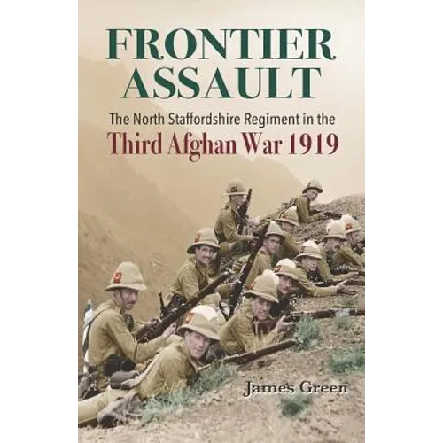 Frontier Assault: The North Staffordshire Regiment in the Third Afghan War 1919