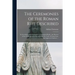 The Ceremonies of the Roman Rite Described: in Accordance With the Rubrics of Liturgical Books, the Decrees of the Congregation of Sacred Rites, the C