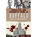 Gangsters and Organized Crime in Buffalo: History, Hits and Headquarters