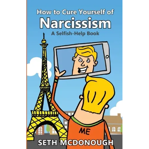 How to Cure Yourself of Narcissism: Coping with ADH-ME (Attention-Deserving Hyperactive and Mistreated Ego)