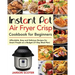 Instant Pot Air Fryer Crisp Cookbook for Beginners: Affordable, Easy and Delicious Recipes for Smart People on a Budget (21-Day Meal Plan)