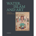 Water, Islam and Art: Drop by Drop, Life Falls from the Sky
