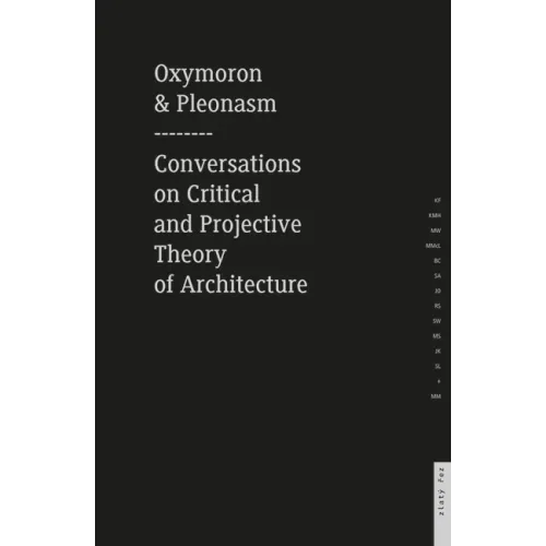 Oxymoron and Pleonasm Conversation on American Critical: Conversations on American Critical and Projective Theory of Architecture