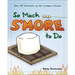 So Much s'More to Do: Over 50 Variations of the Campfire Classic