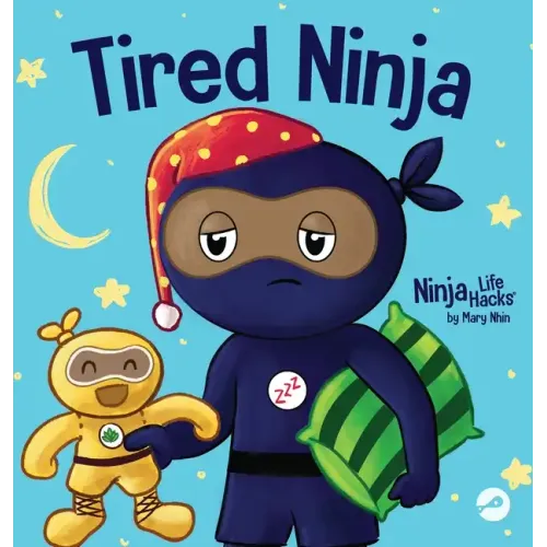 Tired Ninja: A Children's Book About How Being Tired Affects Your Mood, Focus and Behavior