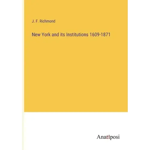 New York and its Institutions 1609-1871