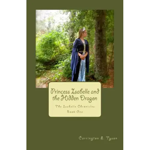 Princess Isabelle and the Hidden Dragon: The Isabelle Chronicles Book One