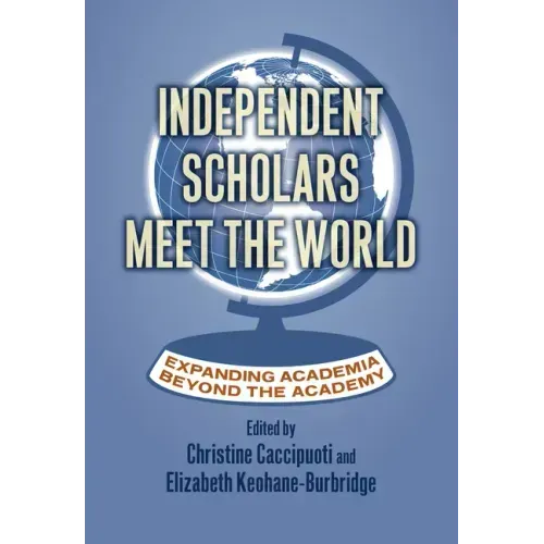 Independent Scholars Meet the World: Expanding Academia Beyond the Academy