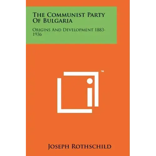 The Communist Party Of Bulgaria: Origins And Development 1883-1936