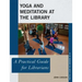 Yoga and Meditation at the Library: A Practical Guide for Librarians