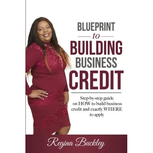 Blueprint to Building Business Credit: Step by step guide on how to build business credit