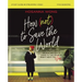 How (Not) to Save the World Bible Study Guide Plus Streaming Video: The Truth about Revealing God's Love to the People Right Next to You