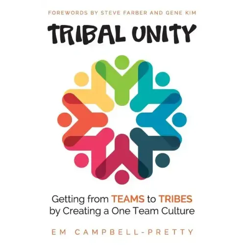 Tribal Unity: Getting from Teams to Tribes by Creating a One Team Culture