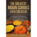 The Greatest Indian Curries Ever Created!: A Cookbook of 50 Delicious Curry Recipes Direct from India