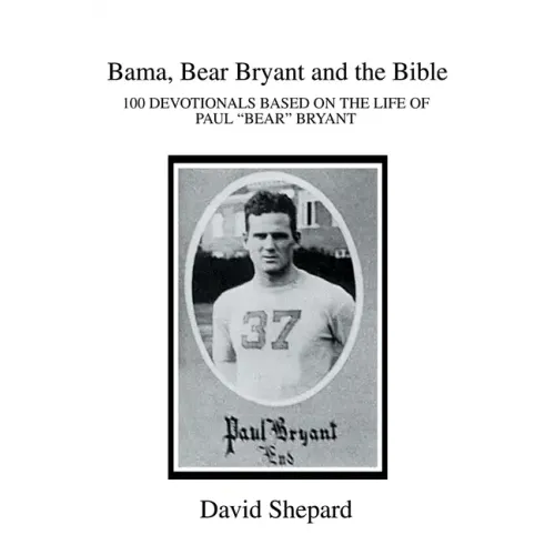 Bama, Bear Bryant and the Bible: 100 Devotionals Based on the Life of Paul