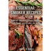 Smoker Recipes: Essential TOP 101 Smoking Meat Recipes that Will Make you Cook Like a Pro