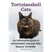 Tortoiseshell Cats. an Informative Guide to Tortoiseshell Cats and Their Famous 'Tortitude'.