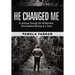 He Changed Me: A Journey Through the Wilderness, One Creative Writing at a Time