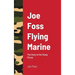 Joe Foss Flying Marine: The Story of his Flying Circus
