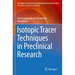 Isotopic Tracer Techniques in Preclinical Research