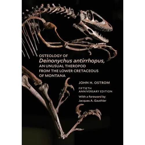 Osteology of Deinonychus Antirrhopus, an Unusual Theropod from the Lower Cretaceous of Montana: 50th Anniversary Edition