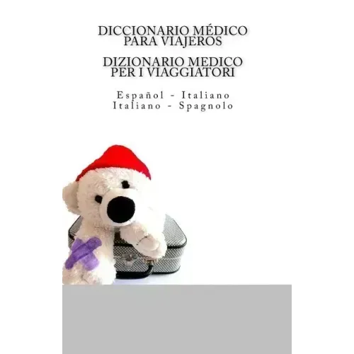 Diccionario Medico Para Viajeros: Espanol - Italiano / DIZIONARIO MEDICO PER I VIAGGIATORI: Italiano - Spagnolo