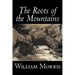 The Roots of the Mountains by William Morris, Fiction, Historical, Fantasy, Fairy Tales, Folk Tales, Legends & Mythology