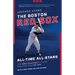 The Boston Red Sox All-Time All-Stars: The Best Players at Each Position for the Sox