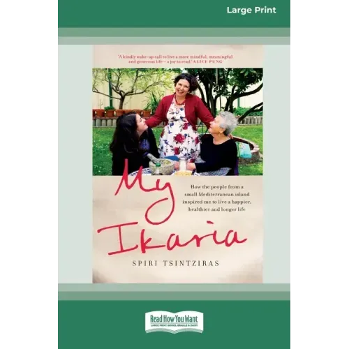 My Ikaria: How the People From a Small Mediterranean Island Inspired Me to Live a Happier, Healthier and Longer Life (16pt Large Print Edition)