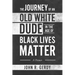 The Journey of an Old White Dude in the Age of Black Lives Matter: A Primer