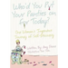 Who'd You Put Your Panties on for Today?: One Woman's Ingenious Journey of Self Discovery