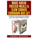 Make Ahead Freezer Meals & Slow Cooker Cookbook Box Set: Creative and delicious recipes you can make ahead of time