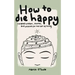 How To Die Happy