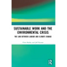 Sustainable Work and the Environmental Crisis: The Link Between Labour and Climate Change