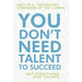 You Don't Need Talent to Succeed: But Everything Else Counts