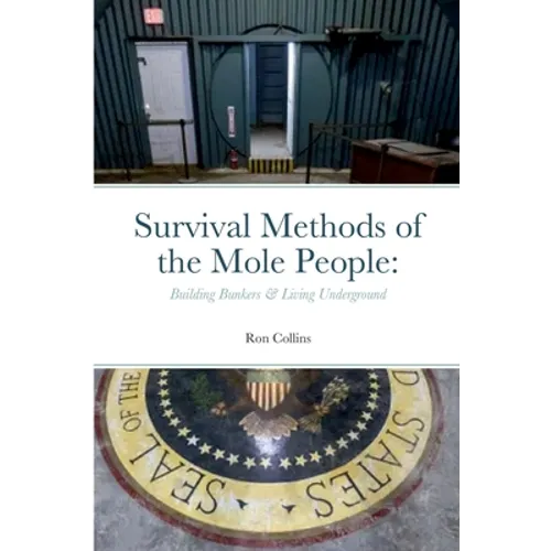 Survival Methods of the Mole People: Building Bunkers & Living Underground
