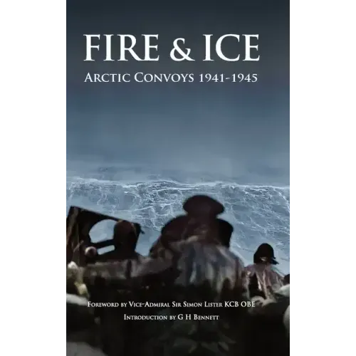 Fire & Ice Arctic Convoys 1941-1945