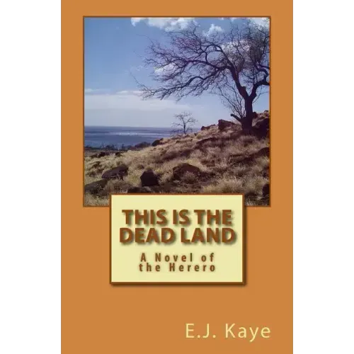 This Is the Dead Land: A Novel of the Herero
