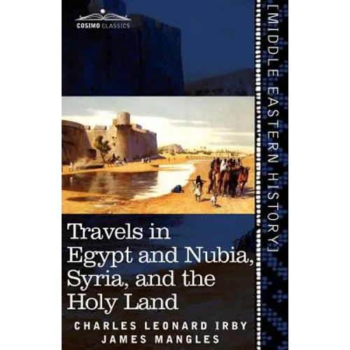 Travels in Egypt and Nubia, Syria, and the Holy Land: Including a Journey Round the Dead Sea, and Through the Country East of the Jordan
