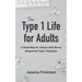 The Type 1 Life for Adults: A Road Map for Adults with Newly Diagnosed Type 1 Diabetes
