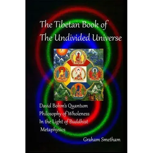 The Tibetan Book of the Undivided Universe: David Bohm's Quantum Philosophy of Wholeness in the Light of Buddhist Metaphysics