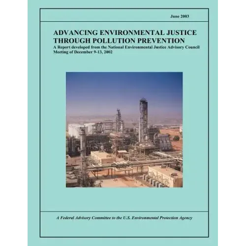 Advancing Environmental Justice Through Pollution Prevention: A Report developed from the National Environmental Justice Advisory Council Meeting of D