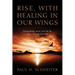 Rise, with Healing in Our Wings: Extraordinary Stories from the Life of an Ordinary Mormon with 20 Poems
