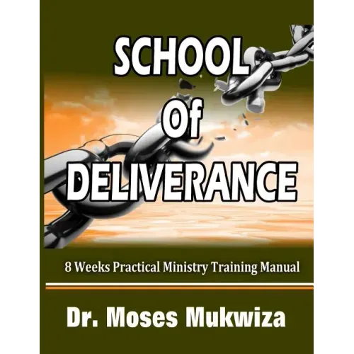 School Of Deliverance: 8 Weeks Ministry Training Manual