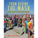 From Behind the Mask: Essays on South Louisiana Mardi Gras Runs