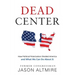Dead Center: How Political Polarization Divided America and What We Can Do about It
