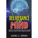 Deliverance of the mind: Powerful Prayers to Deal With Mind Control, Fear, Anxiety, Depression, Anger and Other Negative Emotions - Gain Clarit