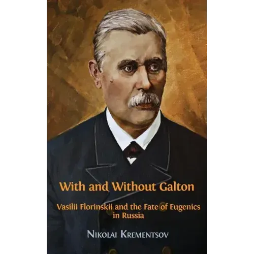 With and Without Galton: Vasilii Florinskii and the Fate of Eugenics in Russia